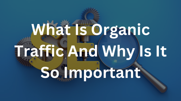 What Is Organic Traffic And Why Is It So Important